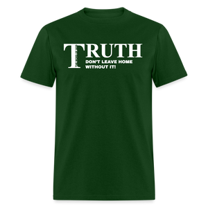 Truth, don't leave home without it - forest green