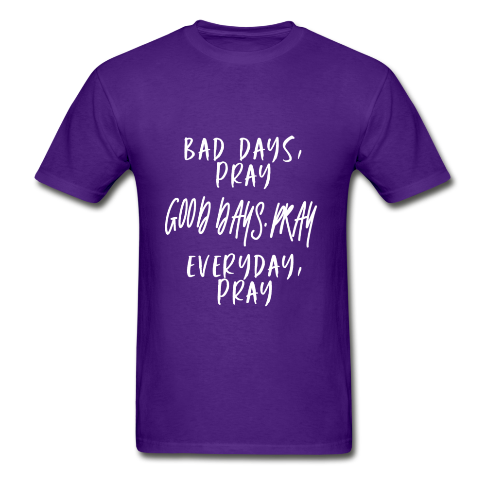 Bad Days Pray Good Days Pray Everyday Pray - purple