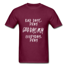 Load image into Gallery viewer, Bad Days Pray Good Days Pray Everyday Pray - burgundy
