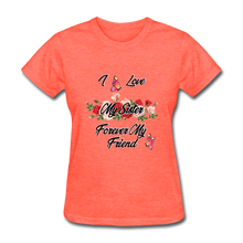 Load image into Gallery viewer, I Love My Sister, My Sister, Forever My Friend Women&#39;s T-Shirt - heather coral
